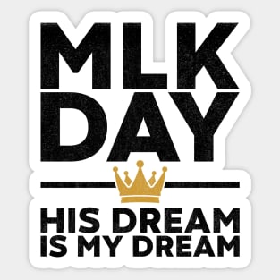 MLK Day - His Dream Is My Dream Sticker